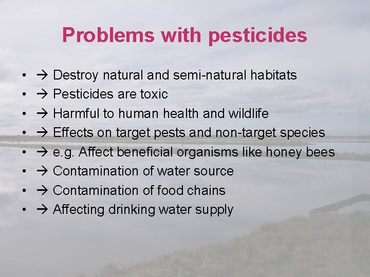 Problems with pesticides • • Destroy natural and semi-natural habitats Pesticides are toxic Harmful