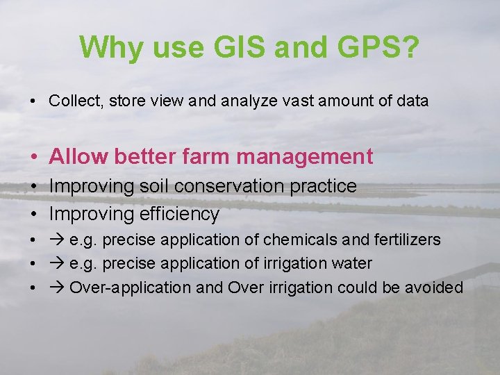 Why use GIS and GPS? • Collect, store view and analyze vast amount of