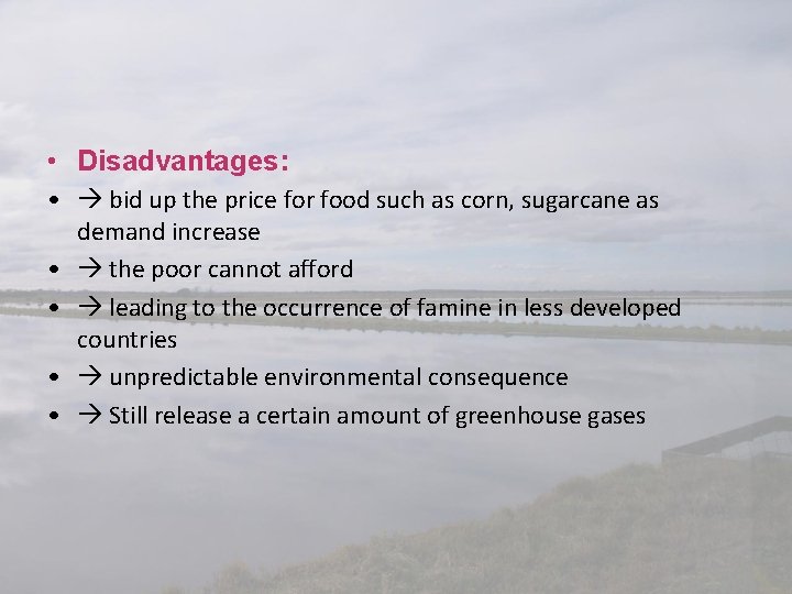  • Disadvantages: • bid up the price for food such as corn, sugarcane