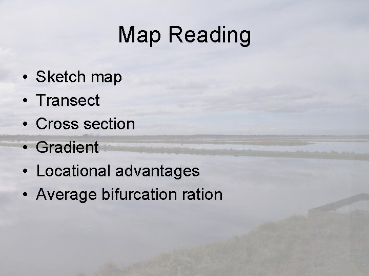 Map Reading • • • Sketch map Transect Cross section Gradient Locational advantages Average