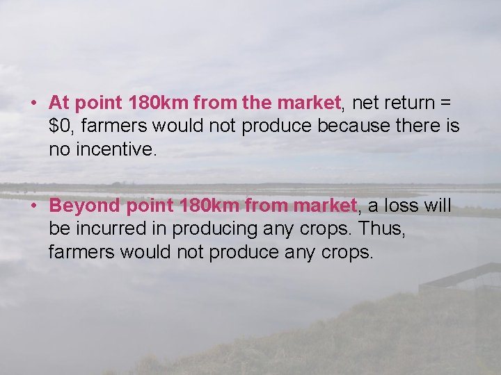  • At point 180 km from the market, net return = $0, farmers