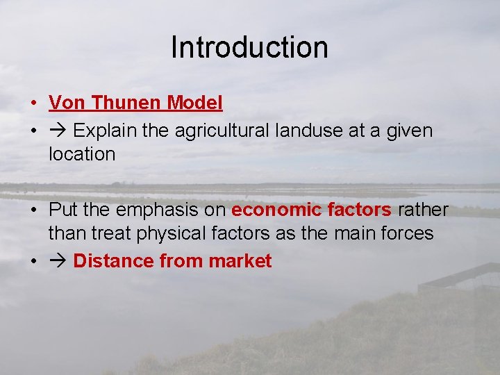 Introduction • Von Thunen Model • Explain the agricultural landuse at a given location