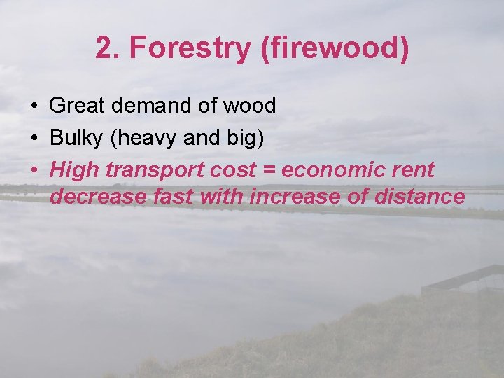 2. Forestry (firewood) • Great demand of wood • Bulky (heavy and big) •