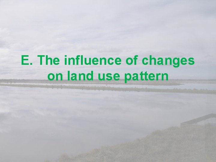 E. The influence of changes on land use pattern 