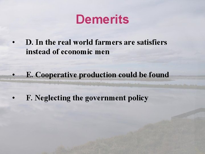 Demerits • D. In the real world farmers are satisfiers instead of economic men