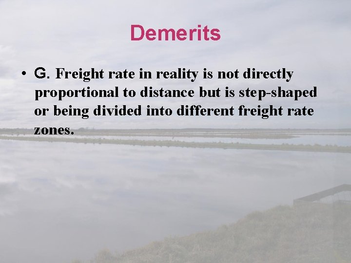 Demerits • G. Freight rate in reality is not directly proportional to distance but
