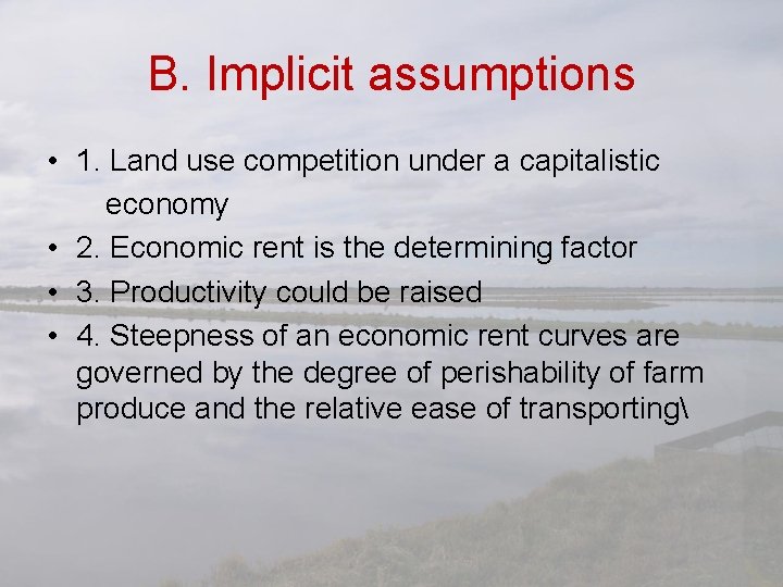 B. Implicit assumptions • 1. Land use competition under a capitalistic economy • 2.