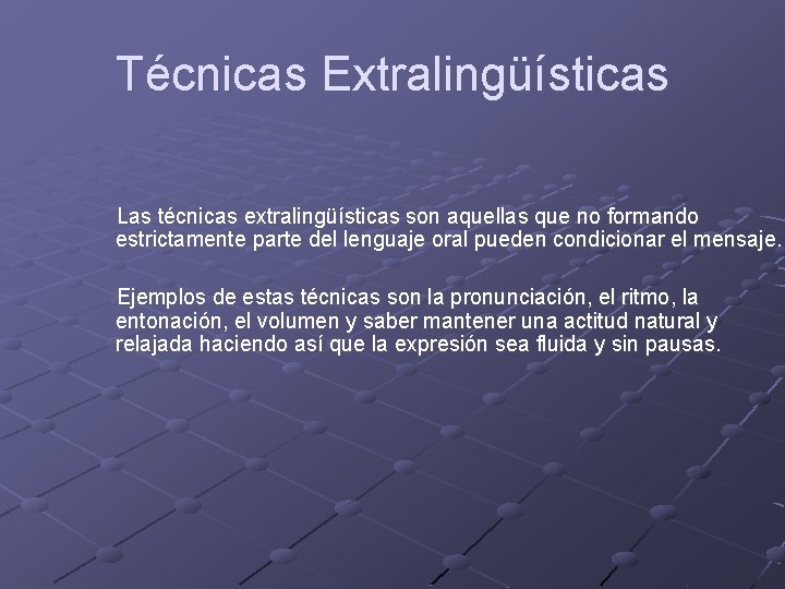 Técnicas Extralingüísticas Las técnicas extralingüísticas son aquellas que no formando estrictamente parte del lenguaje