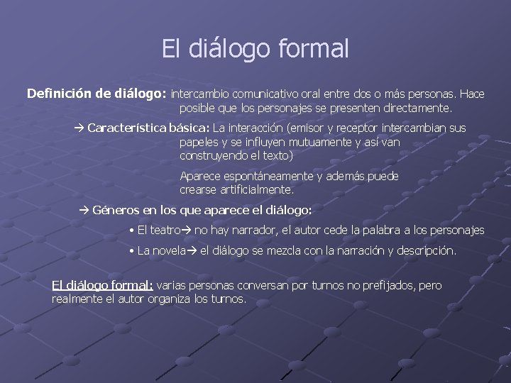 El diálogo formal Definición de diálogo: intercambio comunicativo oral entre dos o más personas.