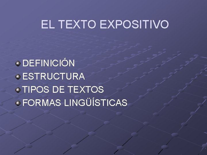 EL TEXTO EXPOSITIVO DEFINICIÓN ESTRUCTURA TIPOS DE TEXTOS FORMAS LINGÜÍSTICAS 