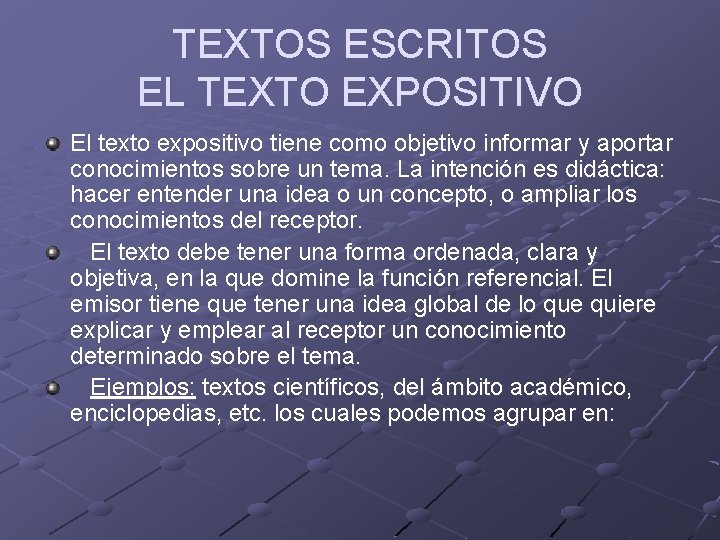 TEXTOS ESCRITOS EL TEXTO EXPOSITIVO El texto expositivo tiene como objetivo informar y aportar