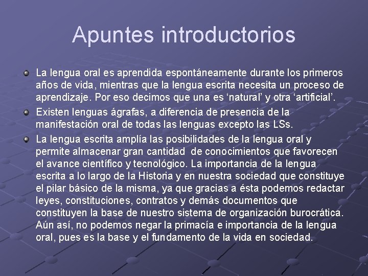 Apuntes introductorios La lengua oral es aprendida espontáneamente durante los primeros años de vida,