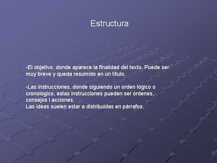 Estructura -El objetivo, donde aparece la finalidad del texto. Puede ser muy breve y