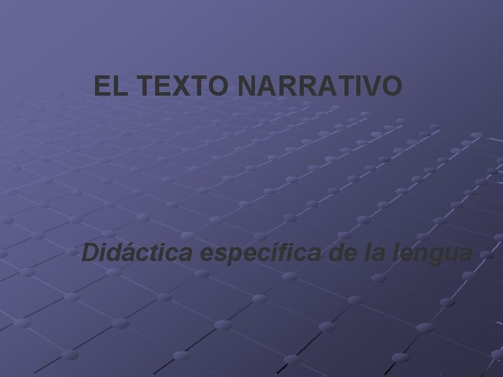 EL TEXTO NARRATIVO Didáctica específica de la lengua 