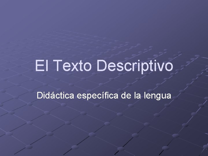 El Texto Descriptivo Didáctica específica de la lengua 