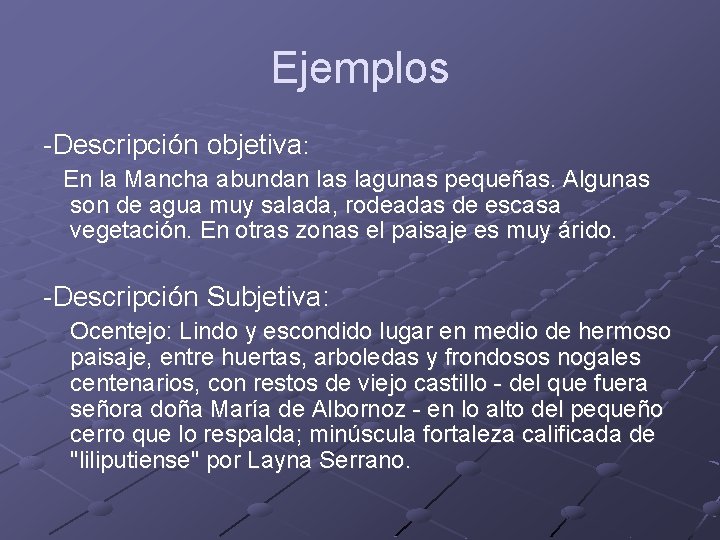 Ejemplos -Descripción objetiva: En la Mancha abundan las lagunas pequeñas. Algunas son de agua