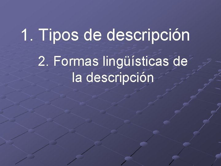 1. Tipos de descripción 2. Formas lingüísticas de la descripción 