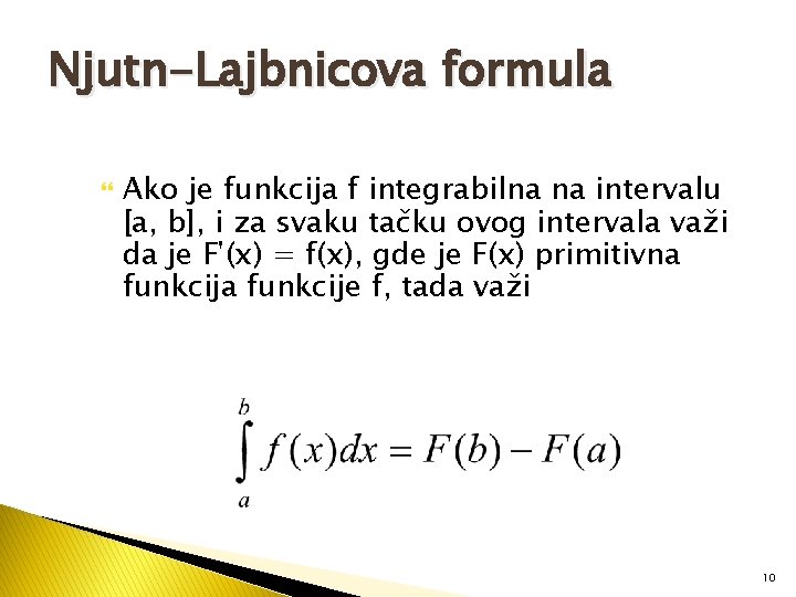 Njutn-Lajbnicova formula Ako je funkcija f integrabilna na intervalu [a, b], i za svaku