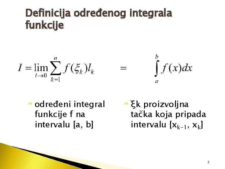 Definicija određenog integrala funkcije određeni integral funkcije f na intervalu [a, b] ξk proizvoljna