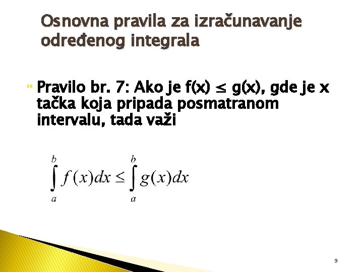 Osnovna pravila za izračunavanje određenog integrala Pravilo br. 7: Ako je f(x) ≤ g(x),