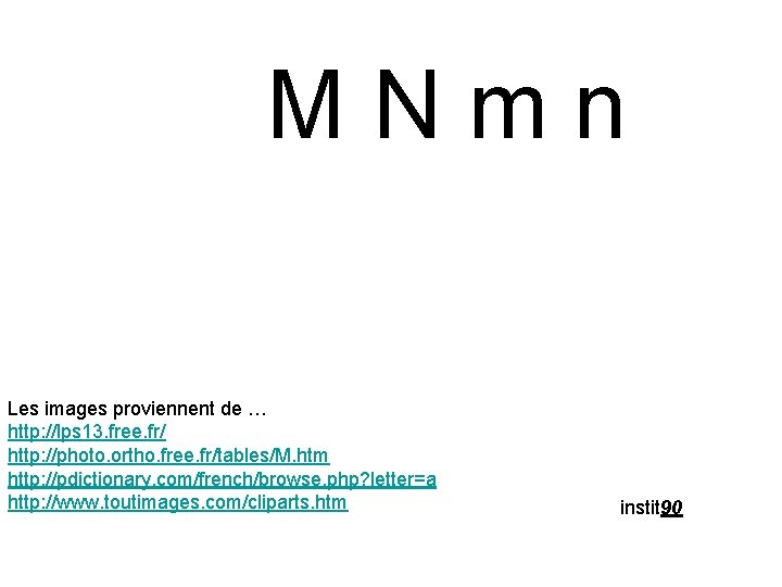 MNmn Les images proviennent de … http: //lps 13. free. fr/ http: //photo. ortho.