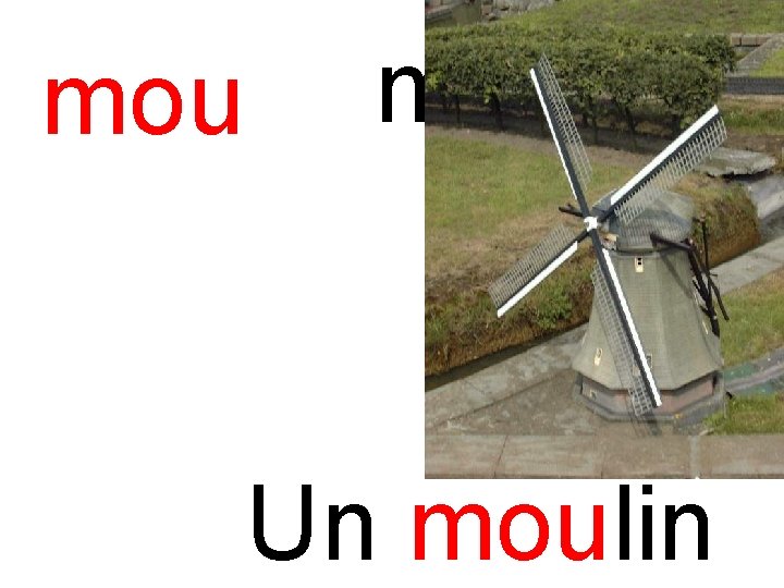 mou moulin Un moulin 