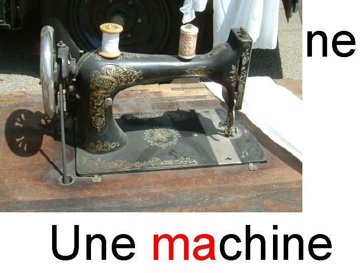 ma machine Une machine 