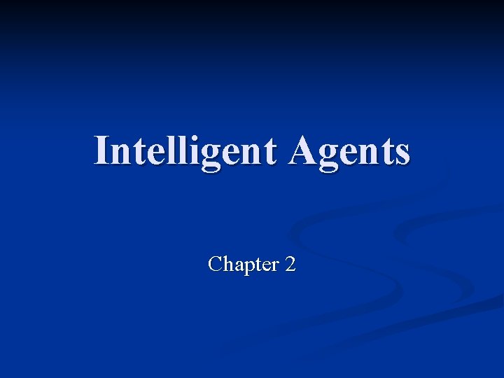 Intelligent Agents Chapter 2 