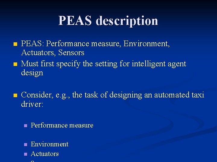 PEAS description n PEAS: Performance measure, Environment, Actuators, Sensors Must first specify the setting