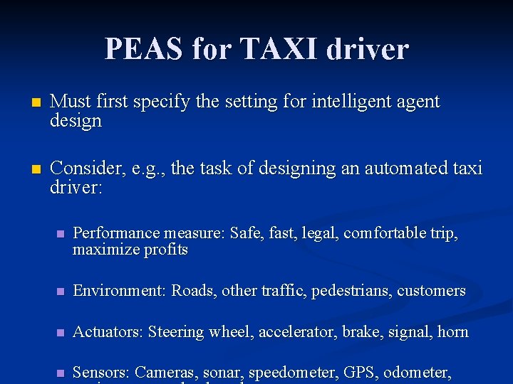 PEAS for TAXI driver n Must first specify the setting for intelligent agent design