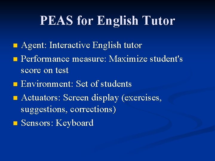 PEAS for English Tutor Agent: Interactive English tutor n Performance measure: Maximize student's score