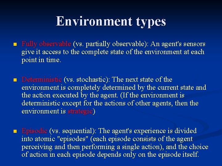 Environment types n Fully observable (vs. partially observable): An agent's sensors give it access