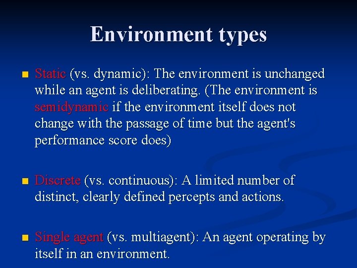 Environment types n Static (vs. dynamic): The environment is unchanged while an agent is