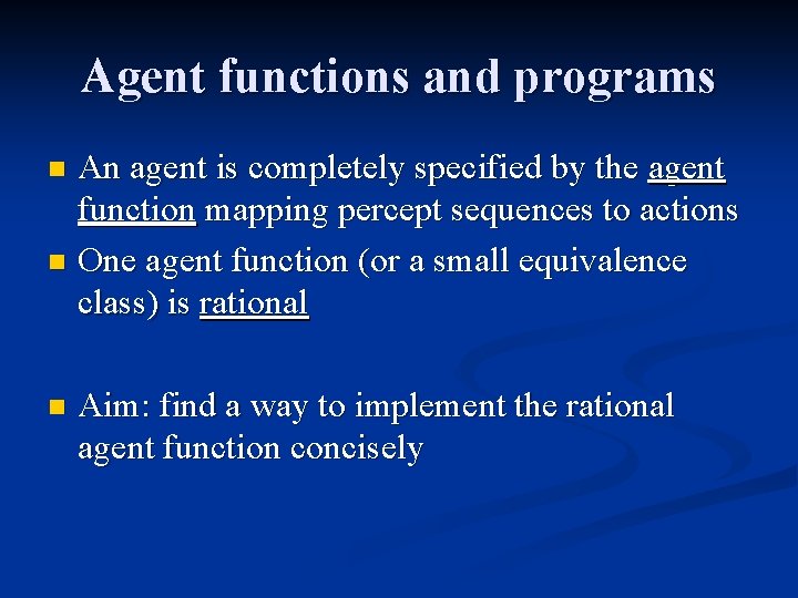 Agent functions and programs An agent is completely specified by the agent function mapping