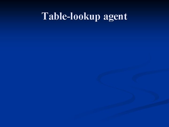 Table-lookup agent 