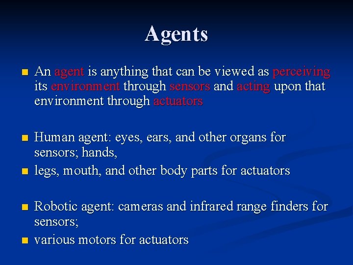 Agents n An agent is anything that can be viewed as perceiving its environment