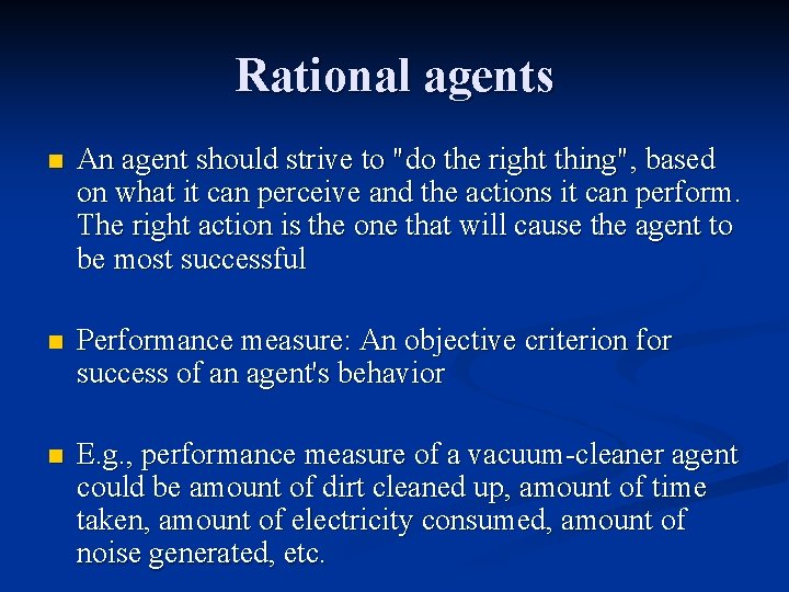 Rational agents n An agent should strive to "do the right thing", based on