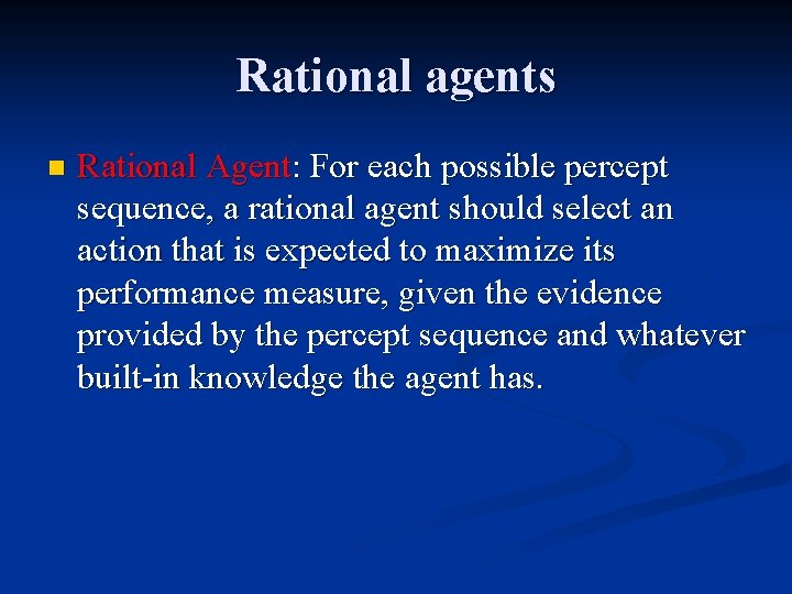 Rational agents n Rational Agent: For each possible percept sequence, a rational agent should