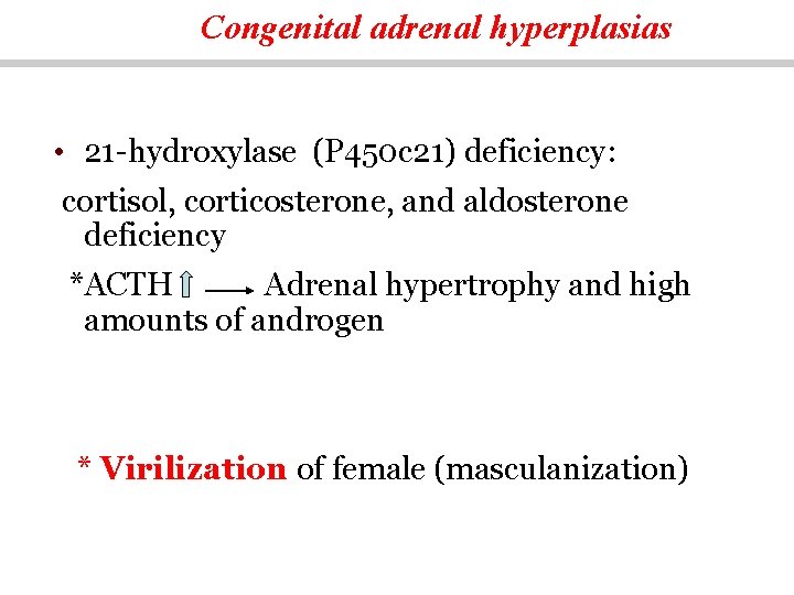 Congenital adrenal hyperplasias • 21 -hydroxylase (P 450 c 21) deficiency: cortisol, corticosterone, and