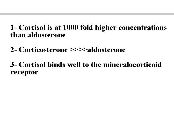 1 - Cortisol is at 1000 fold higher concentrations than aldosterone 2 - Corticosterone