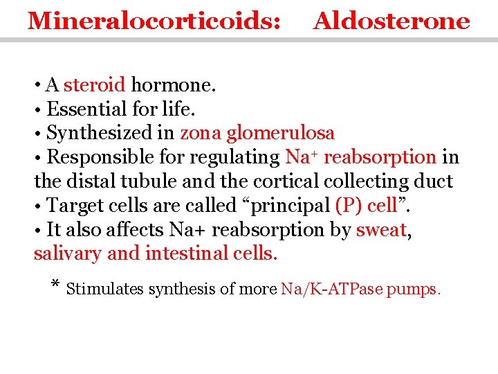 Mineralocorticoids: Aldosterone • A steroid hormone. • Essential for life. • Synthesized in zona