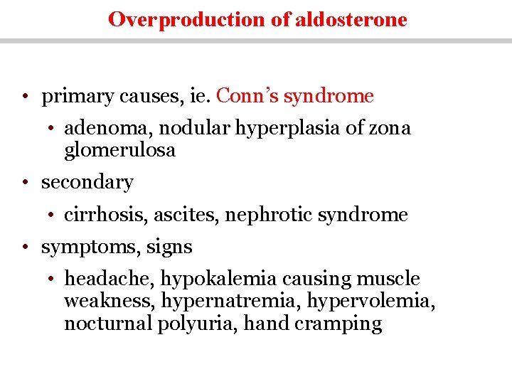 Overproduction of aldosterone • primary causes, ie. Conn’s syndrome • adenoma, nodular hyperplasia of