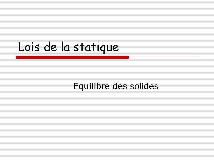 Lois de la statique Equilibre des solides 