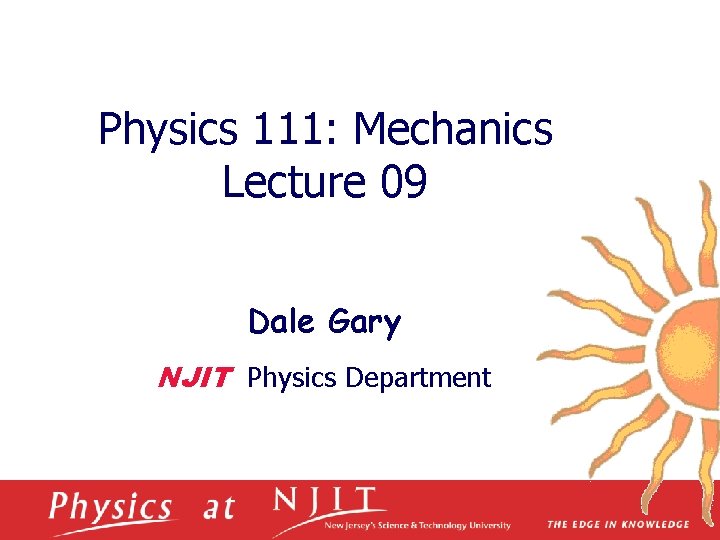 Physics 111: Mechanics Lecture 09 Dale Gary NJIT Physics Department 