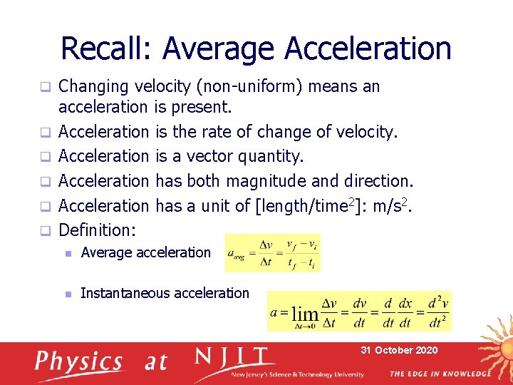 Recall: Average Acceleration q q q Changing velocity (non-uniform) means an acceleration is present.