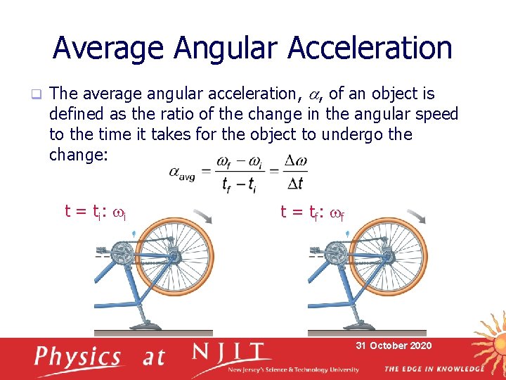 Average Angular Acceleration q The average angular acceleration, a, of an object is defined