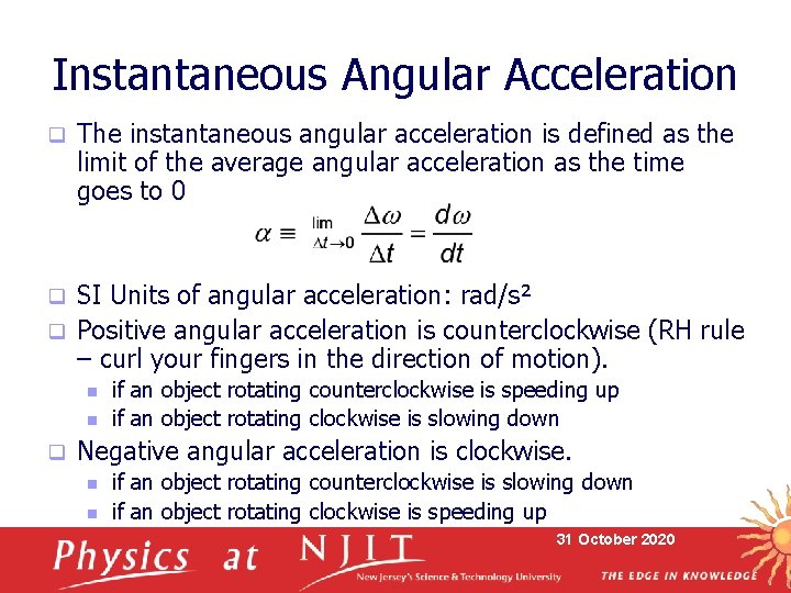 Instantaneous Angular Acceleration q The instantaneous angular acceleration is defined as the limit of