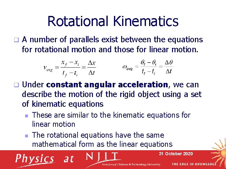 Rotational Kinematics q A number of parallels exist between the equations for rotational motion