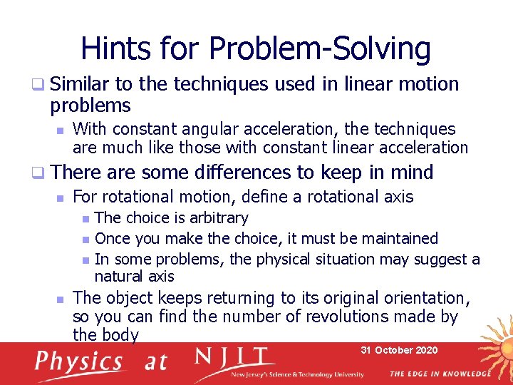Hints for Problem-Solving q Similar to the techniques used in linear motion problems n