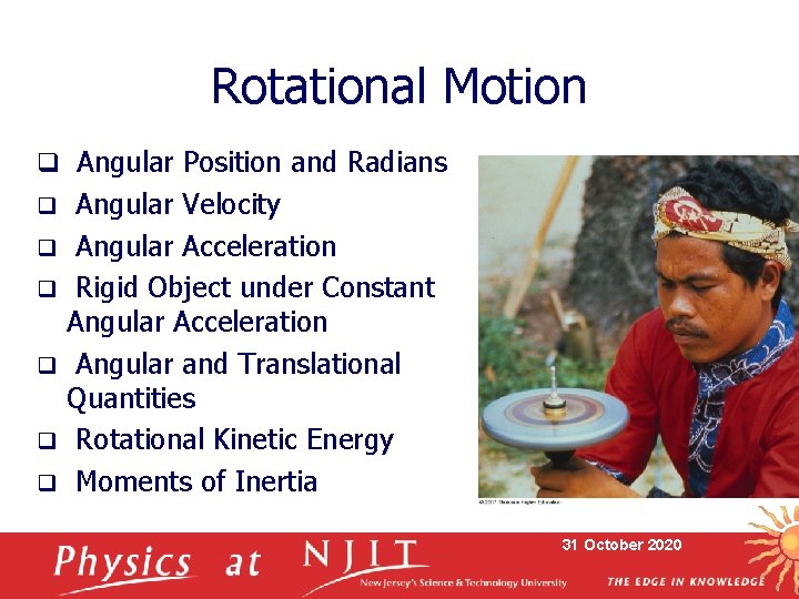 Rotational Motion q Angular Position and Radians q q q Angular Velocity Angular Acceleration